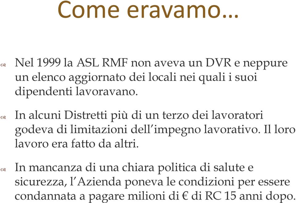 In alcuni Distretti più di un terzo dei lavoratori godeva di limitazioni dell impegno lavorativo.