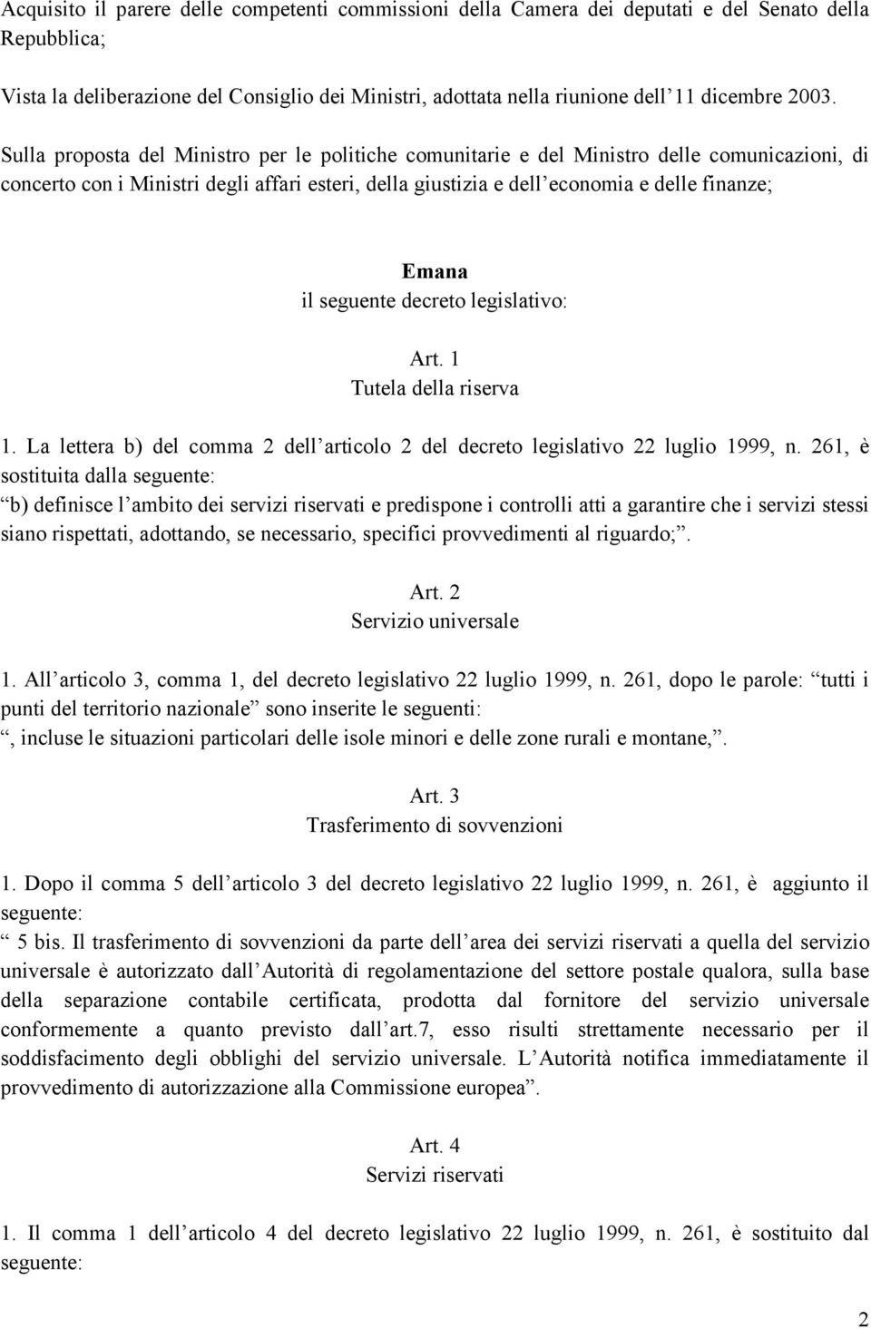 Emana il seguente decreto legislativo: Art. 1 Tutela della riserva 1. La lettera b) del comma 2 dell articolo 2 del decreto legislativo 22 luglio 1999, n.