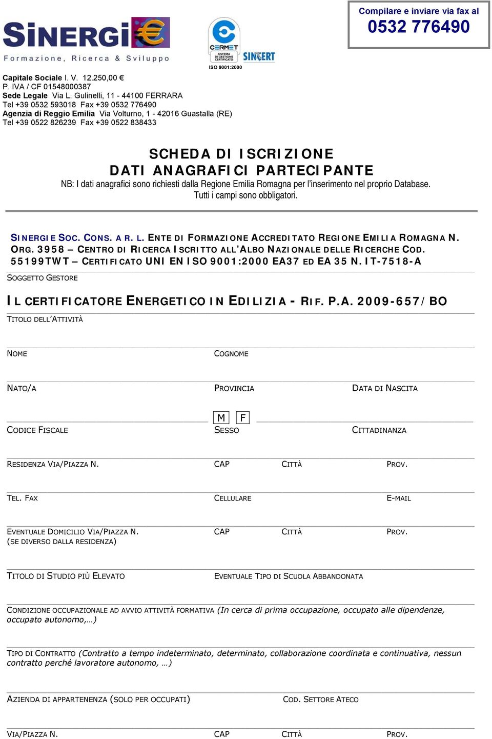 ANAGRAFICI PARTECIPANTE NB: I dati anagrafici sono richiesti dalla Regione Emilia Romagna per l inserimento nel proprio Database. Tutti i campi sono obbligatori. SINERGIE SOC. CONS. A R. L.
