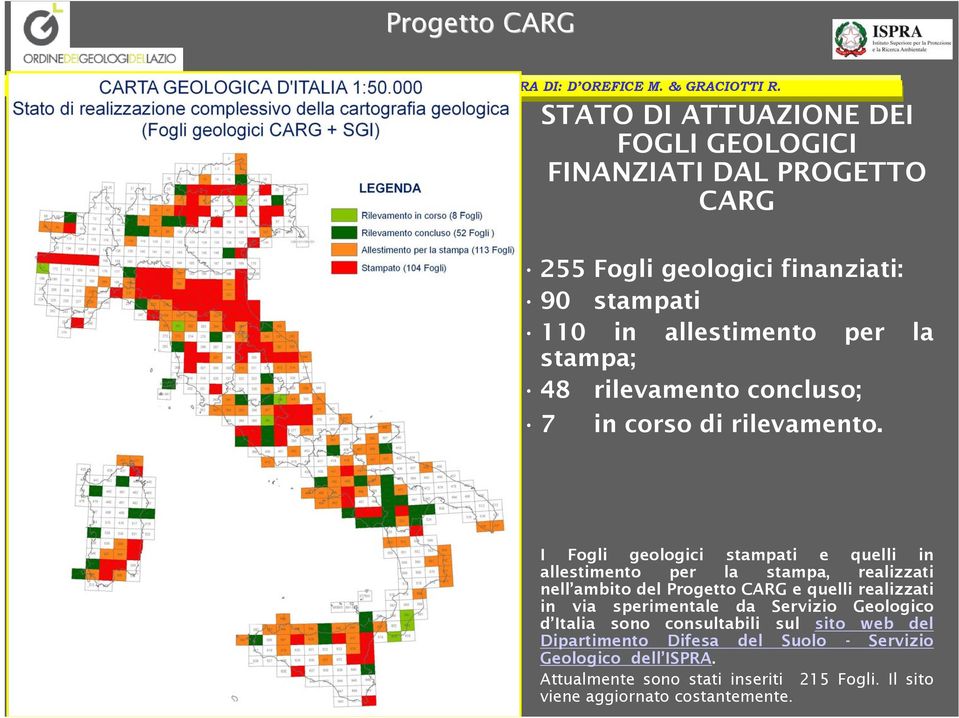 I Fogli geologici stampati e quelli in allestimento per la stampa, realizzati nell ambito del Progetto CARG e quelli realizzati in via