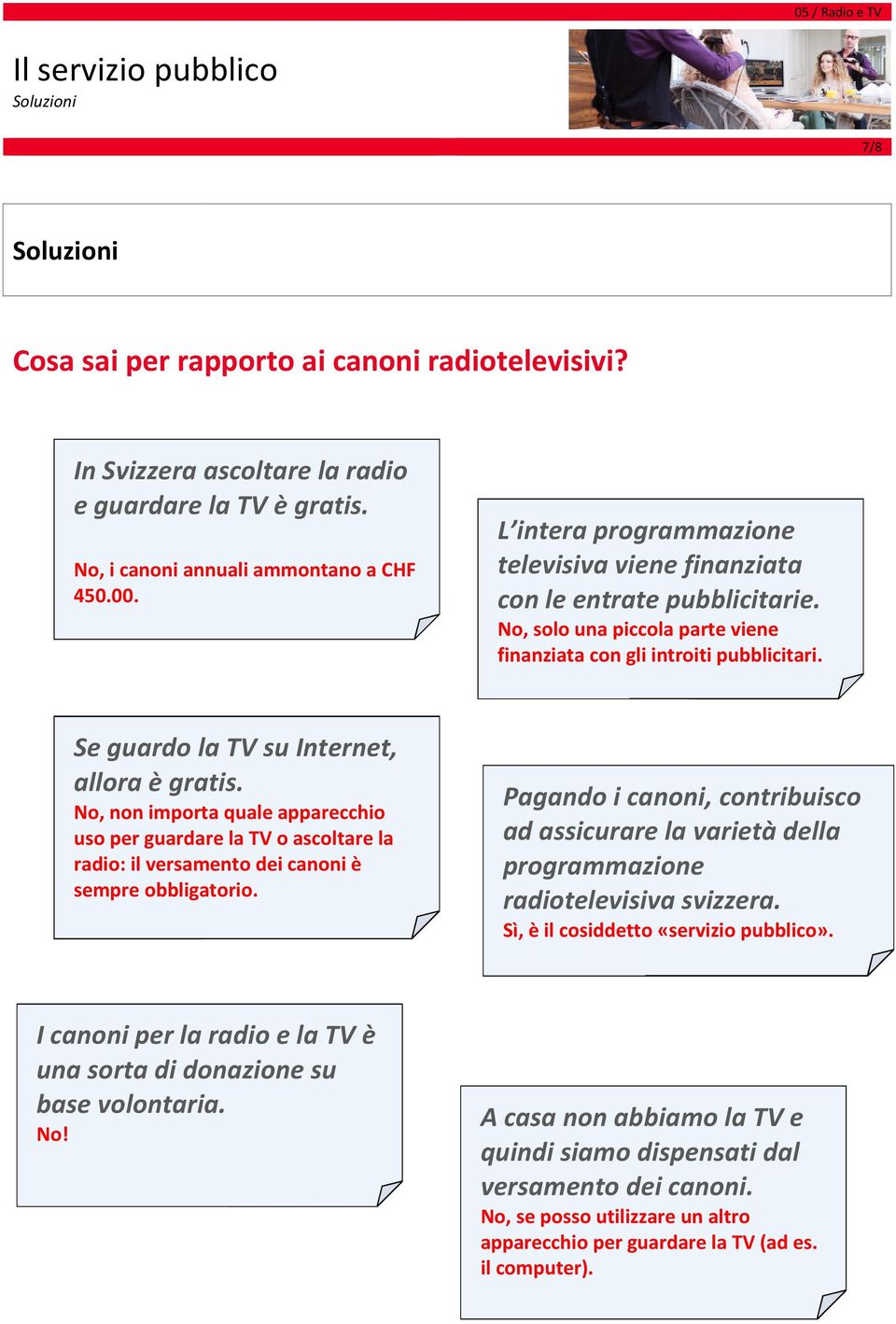 Se guardo la TV su Internet, allora è gratis. No, non importa quale apparecchio uso per guardare la TV o ascoltare la radio: il versamento dei canoni è sempre obbligatorio.