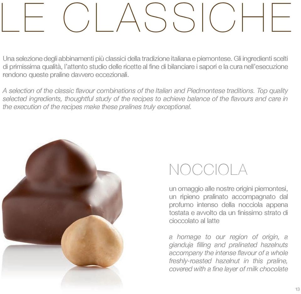 A selection of the classic flavour combinations of the Italian and Piedmontese traditions.