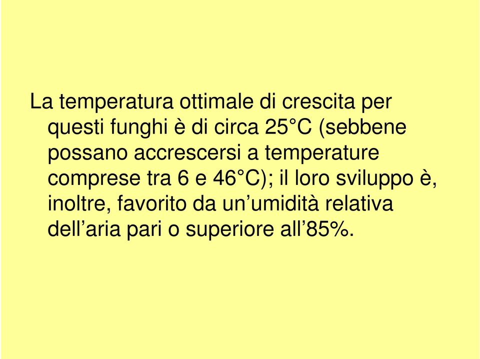 comprese tra 6 e 46 C); il loro sviluppo è, inoltre,