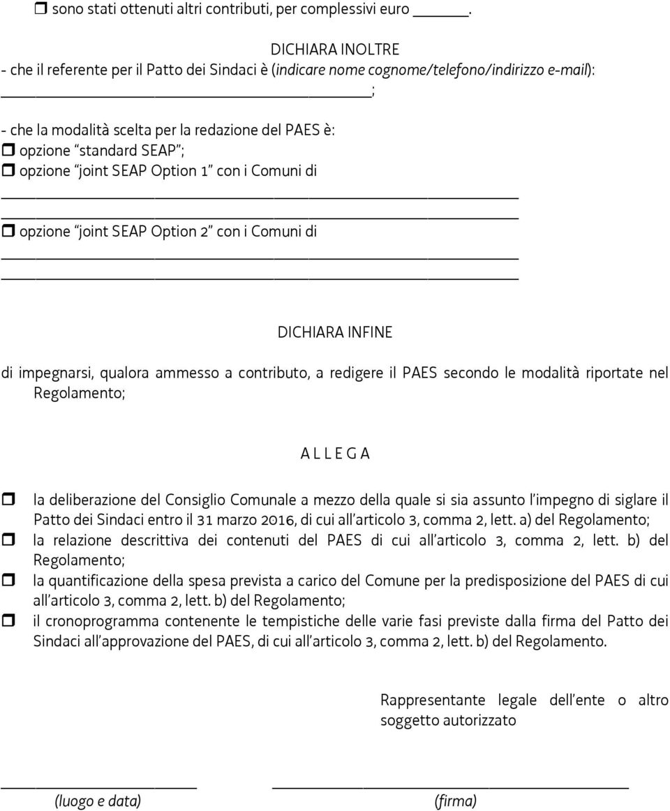 opzione joint SEAP Option 1 con i Comuni di opzione joint SEAP Option 2 con i Comuni di DICHIARA INFINE di impegnarsi, qualora ammesso a contributo, a redigere il PAES secondo le modalità riportate