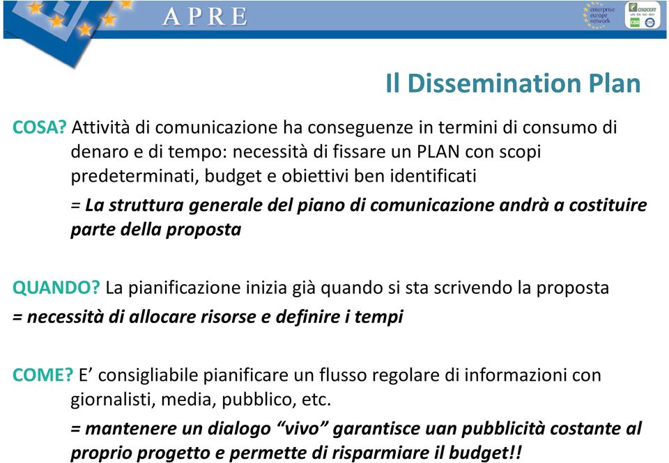 ben identificati = La struttura generale del piano di comunicazione andrà a costituire parte della proposta QUANDO?