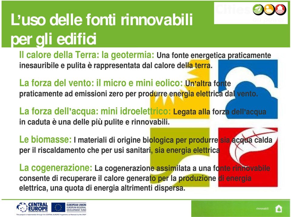 La forza dell acqua: mini idroelettrico: Legata alla forza dell acqua in caduta è una delle più pulite e rinnovabili.