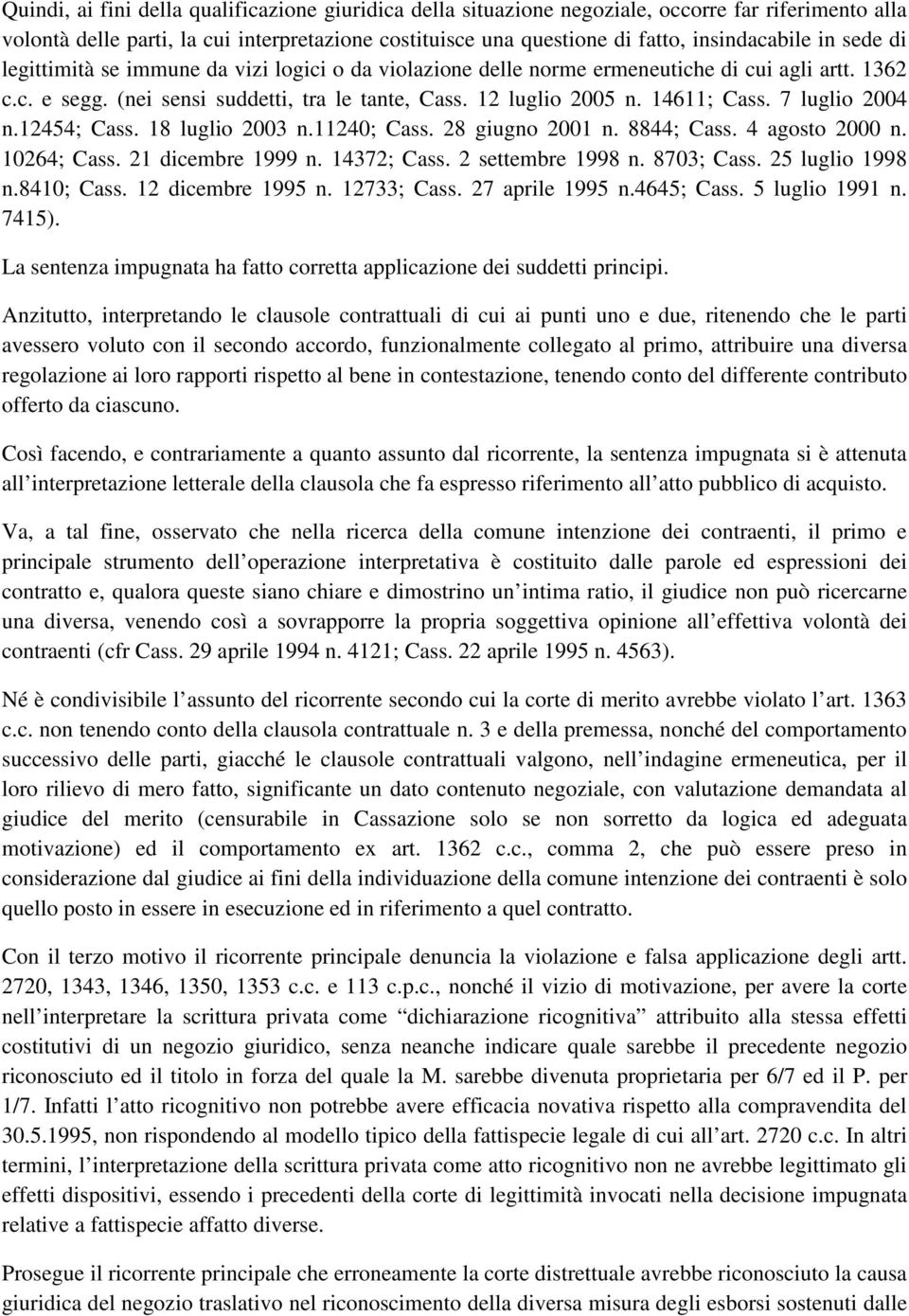 7 luglio 2004 n.12454; Cass. 18 luglio 2003 n.11240; Cass. 28 giugno 2001 n. 8844; Cass. 4 agosto 2000 n. 10264; Cass. 21 dicembre 1999 n. 14372; Cass. 2 settembre 1998 n. 8703; Cass.