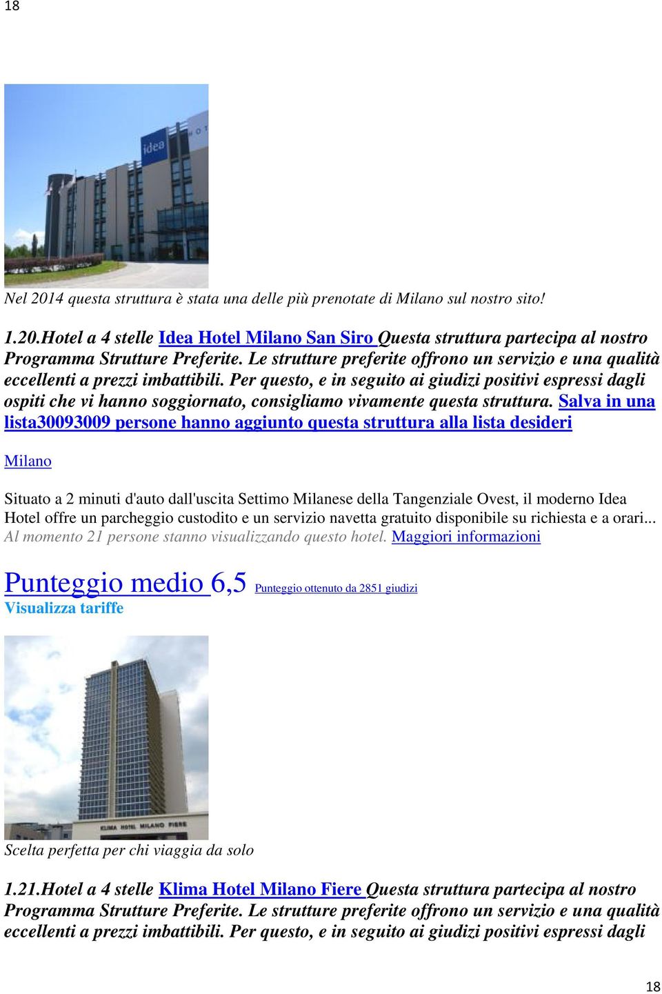 Hotel a 4 stelle Idea Hotel Milano San Siro Questa struttura partecipa al nostro lista30093009 persone hanno aggiunto questa struttura alla lista desideri Milano Situato a 2
