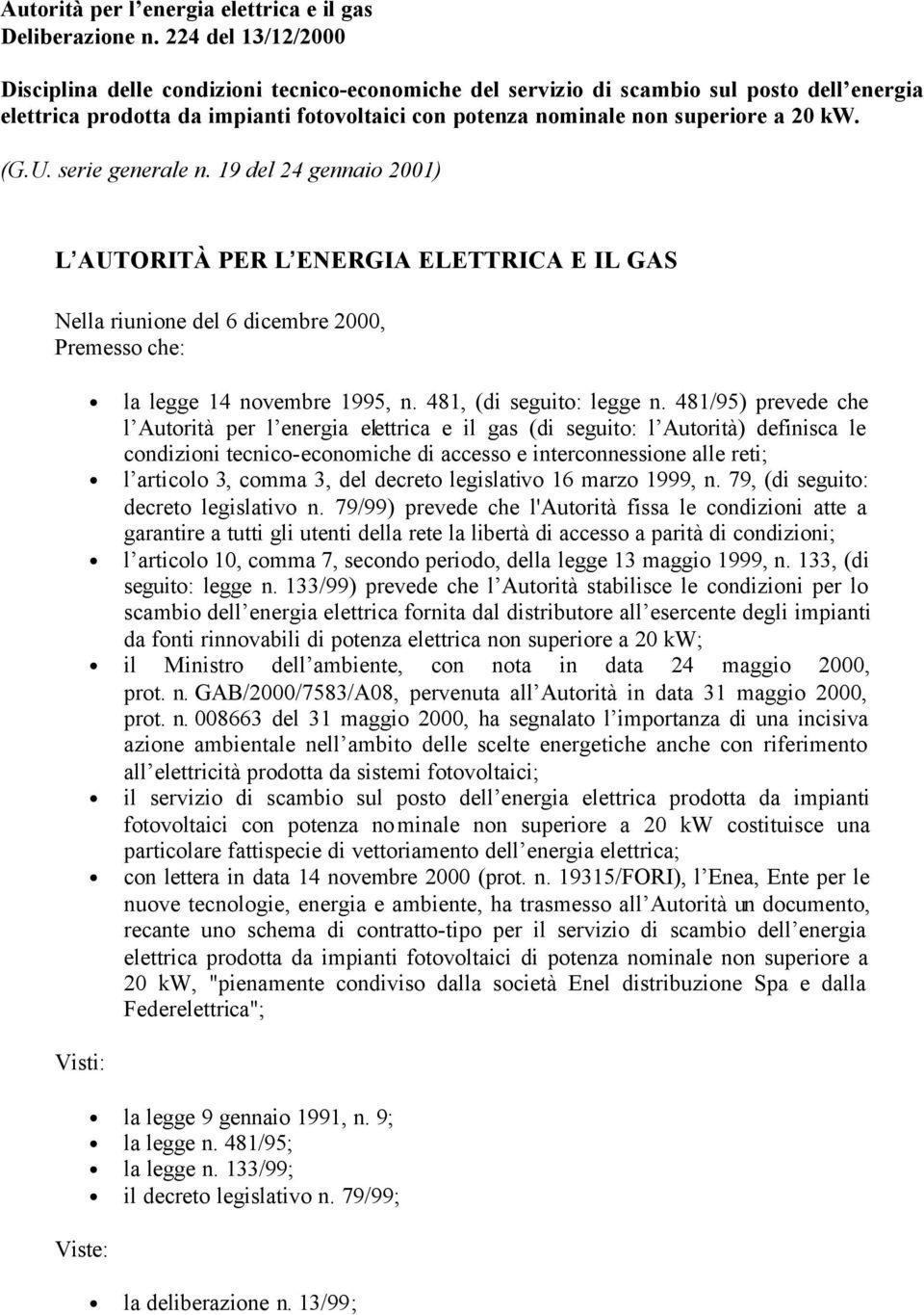 (G.U. serie generale n. 19 del 24 gennaio 2001) L AUTORITÀ PER L ENERGIA ELETTRICA E IL GAS Nella riunione del 6 dicembre 2000, Premesso che: Visti: Viste: la legge 14 novembre 1995, n.