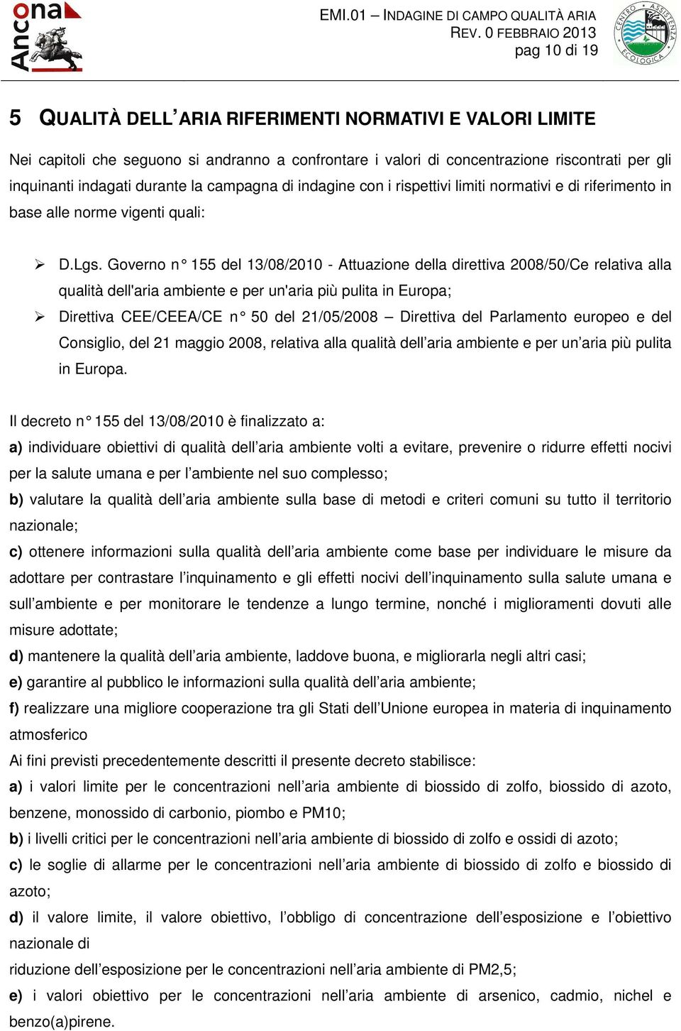 Governo n 155 del 13/08/2010 - Attuazione della direttiva 2008/50/Ce relativa alla qualità dell'aria ambiente e per un'aria più pulita in Europa; Direttiva CEE/CEEA/CE n 50 del 21/05/2008 Diret tiva