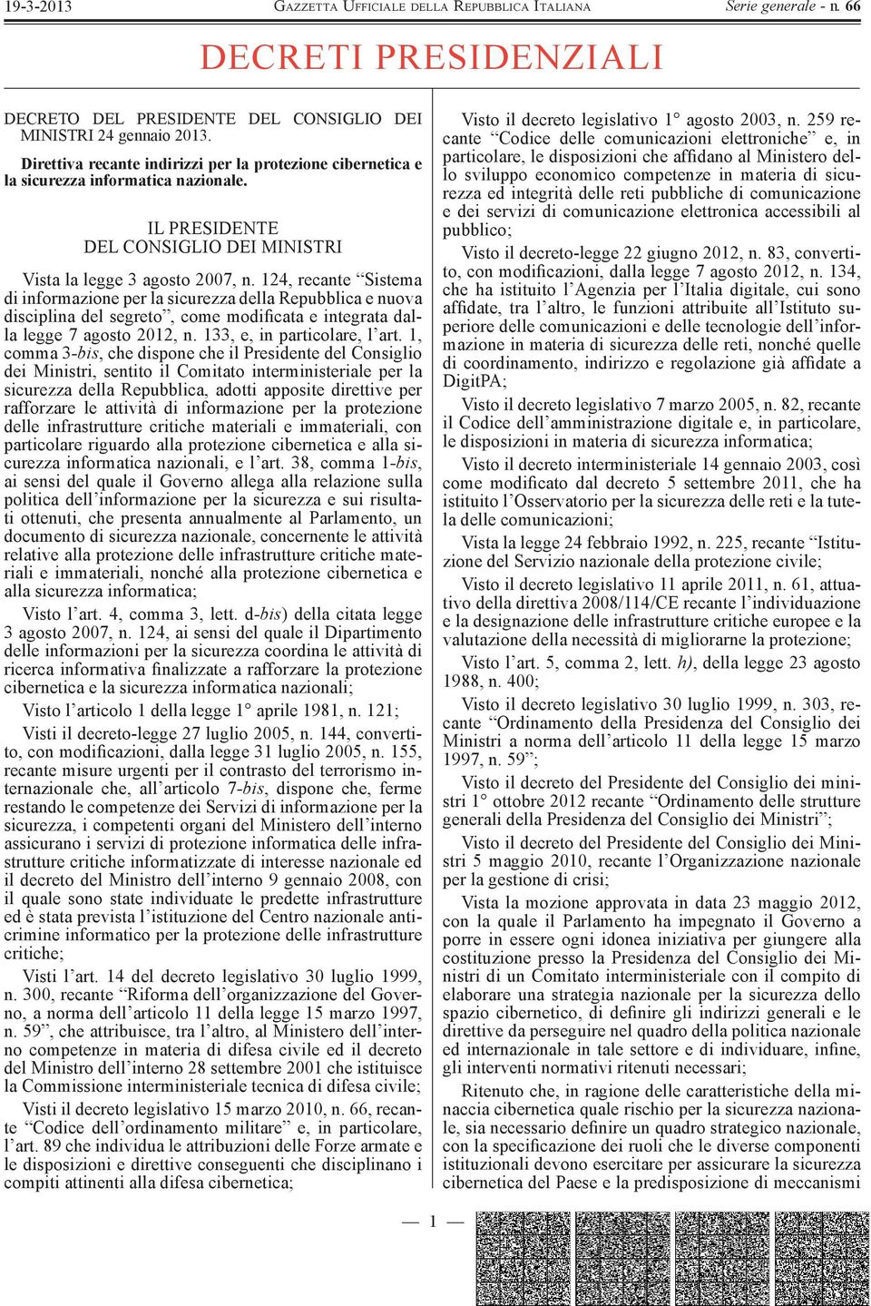 124, recante Sistema di informazione per la sicurezza della Repubblica e nuova disciplina del segreto, come modificata e integrata dalla legge 7 agosto 2012, n. 133, e, in particolare, l art.