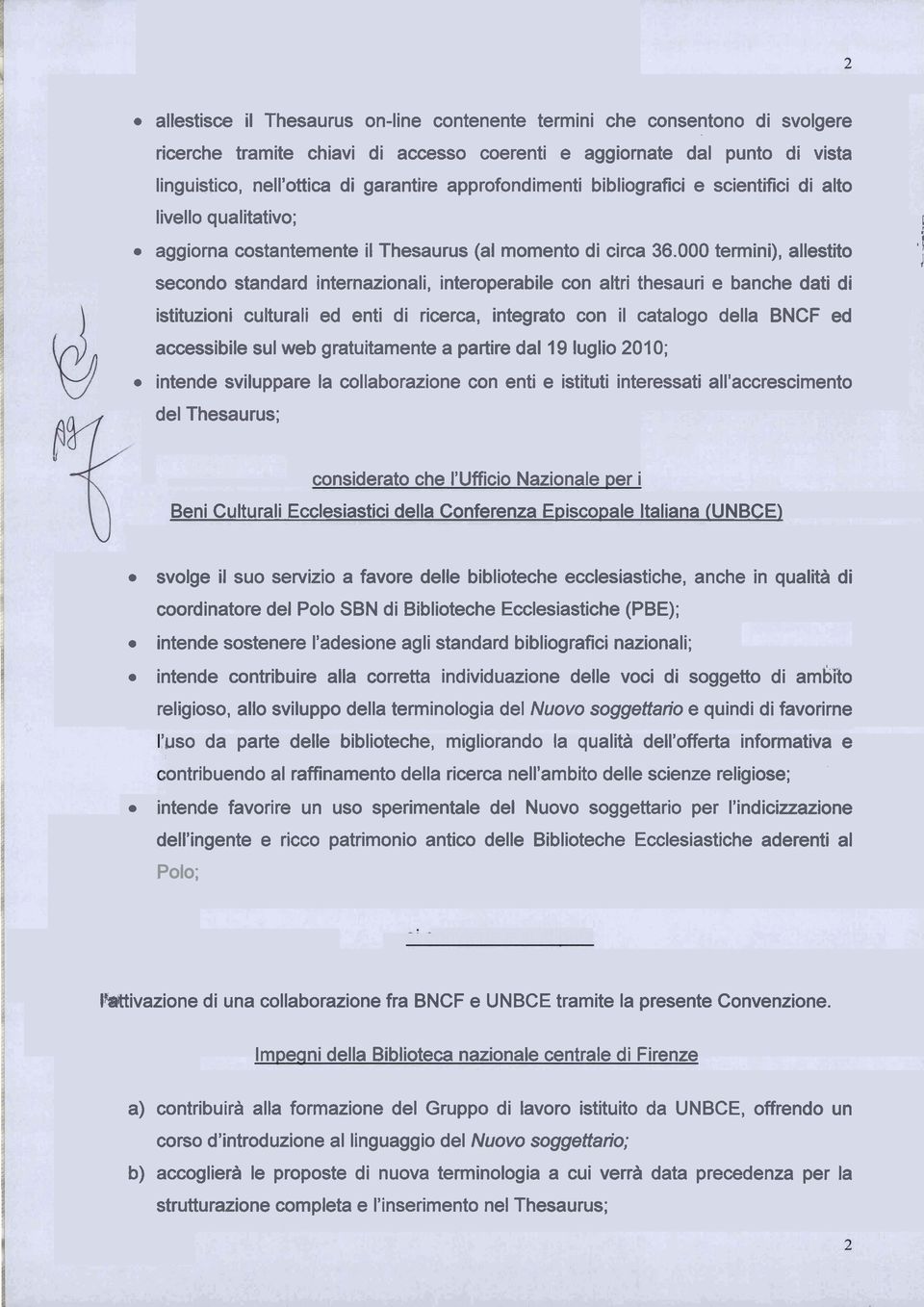 000 termini), allestito 1 I secondo standard internazionali, interoperabile con altri thesauri e banche dati di istituzioni culturali ed enti di ricerca, integrato con il catalogo della BNCF ed