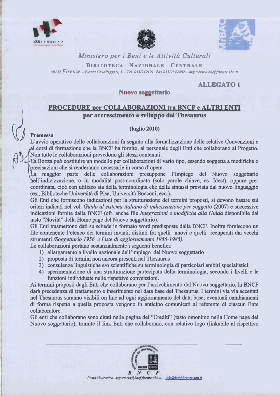 alla formalizzazione delle relative Convenzioni e ai corsi di formazione che la BNCF ha fornito, al personale degli Enti che collaborano al Progetto.