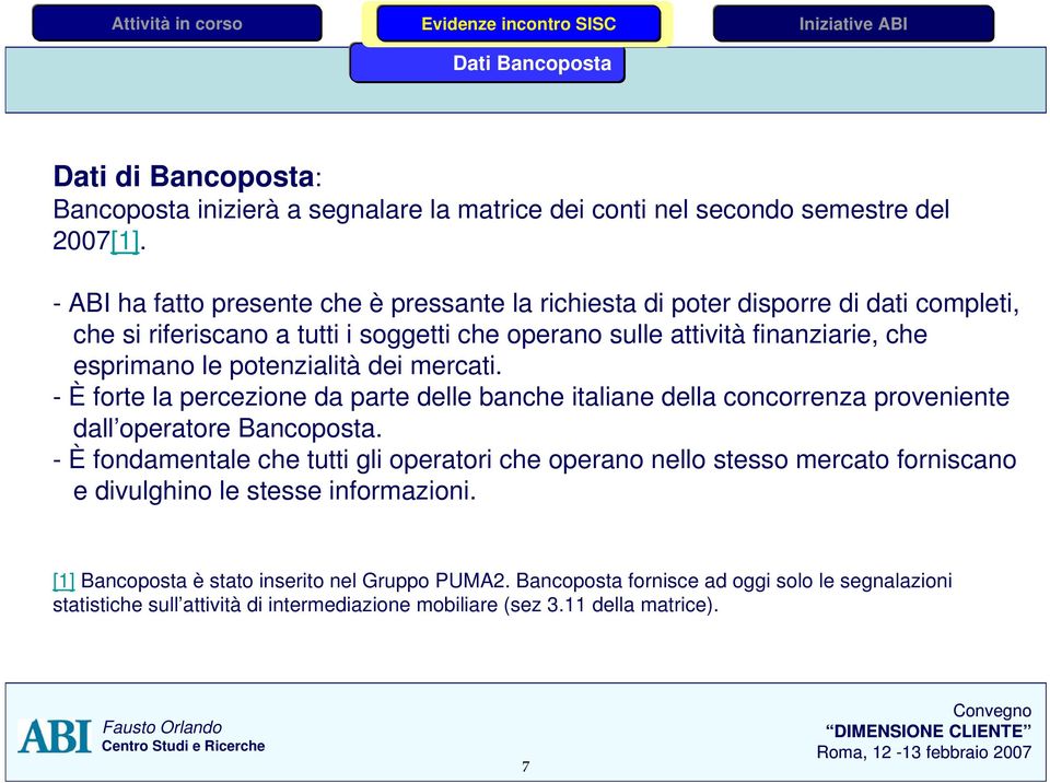 potenzialità dei mercati. - È forte la percezione da parte delle banche italiane della concorrenza proveniente dall operatore Bancoposta.