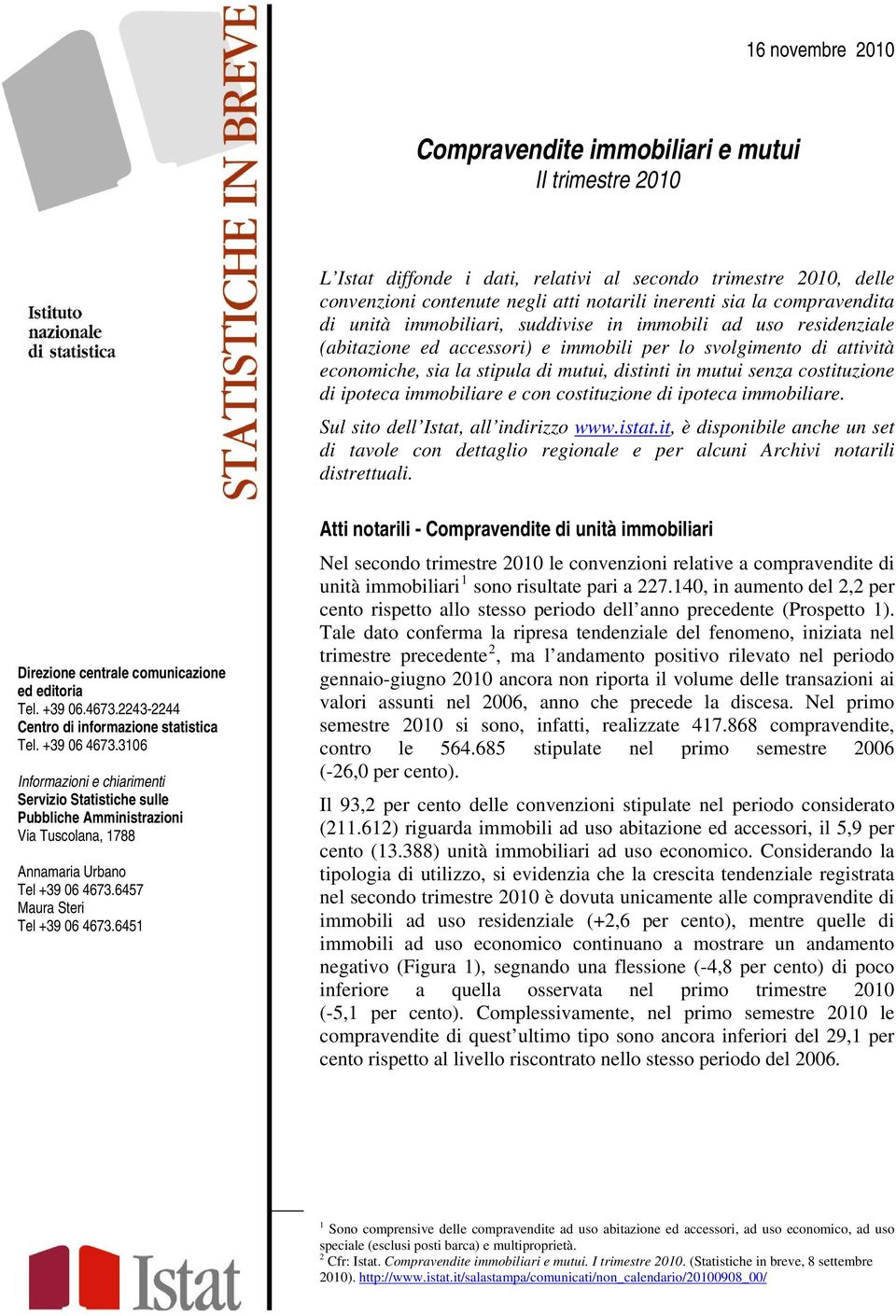 mutui senza costituzione di ipoteca immobiliare e con costituzione di ipoteca immobiliare. Sul sito dell Istat, all indirizzo www.istat.