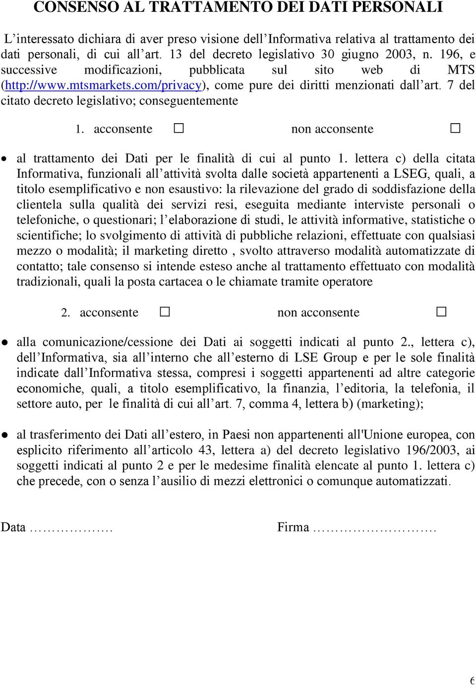 7 del citato decreto legislativo; conseguentemente 1. acconsente non acconsente al trattamento dei Dati per le finalità di cui al punto 1.