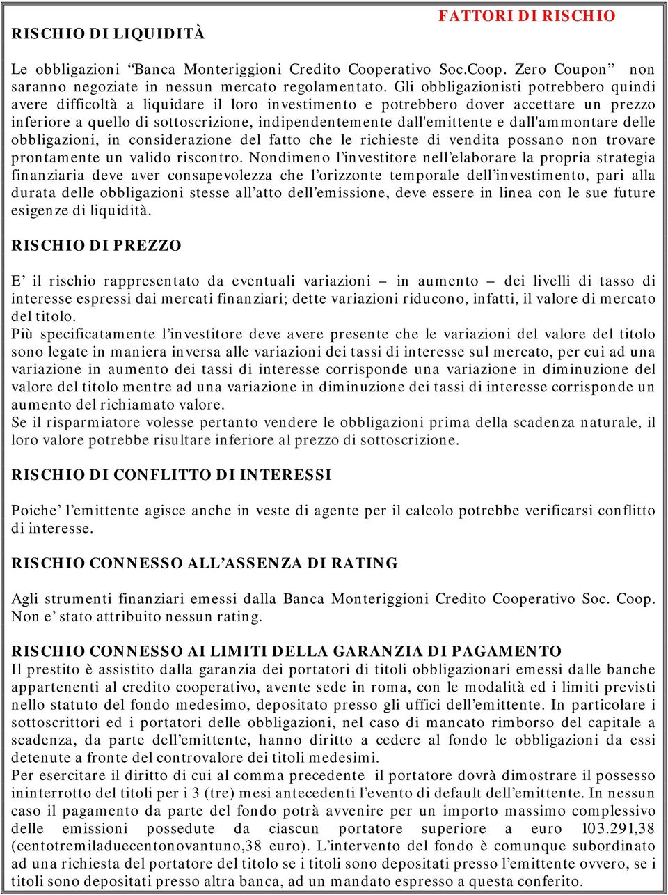 dall'ammontare delle obbligazioni, in considerazione del fatto che le richieste di vendita possano non trovare prontamente un valido riscontro.