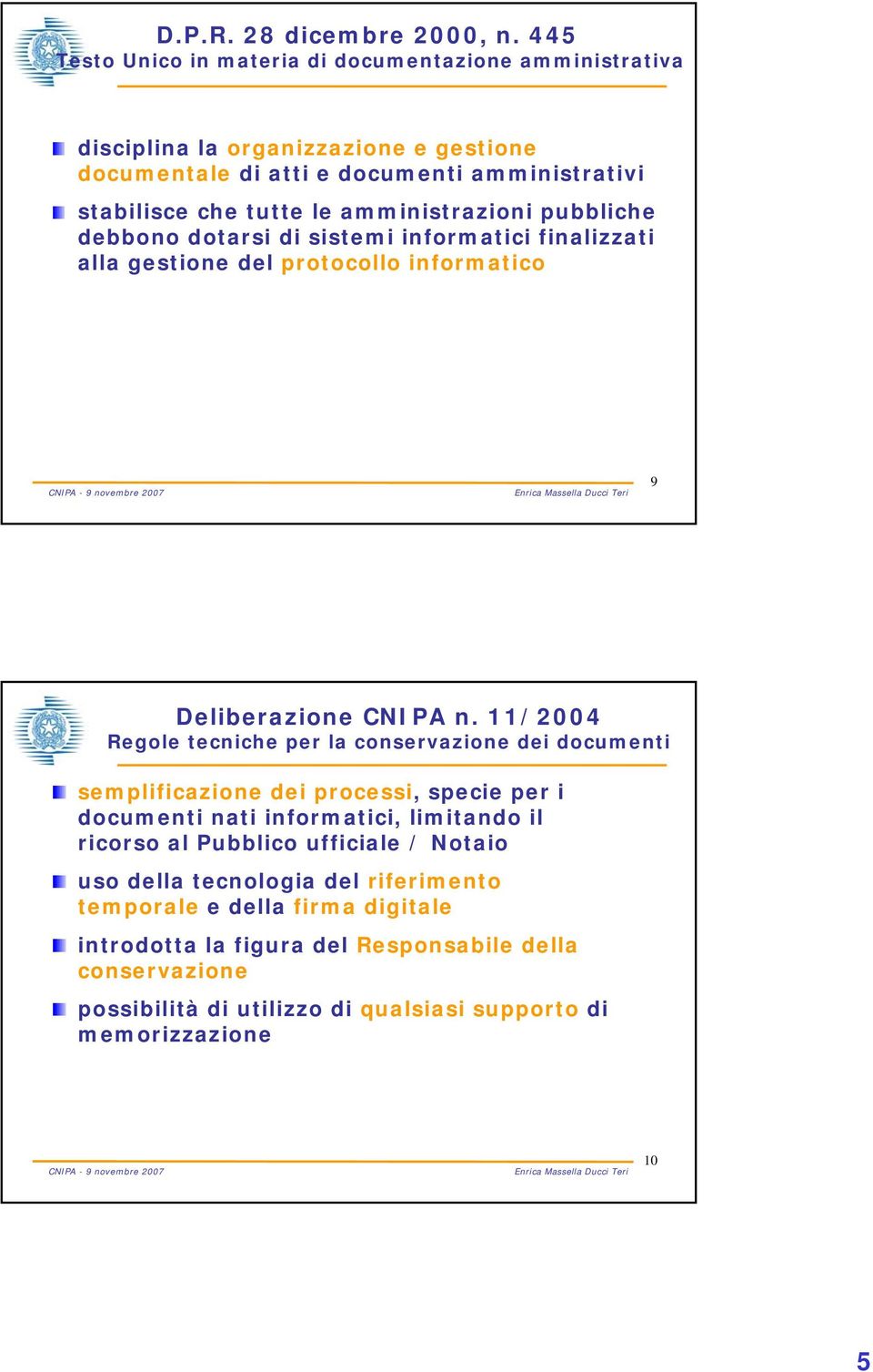 amministrazioni pubbliche debbono dotarsi di sistemi informatici finalizzati alla gestione del protocollo informatico 9 Deliberazione CNIPA n.