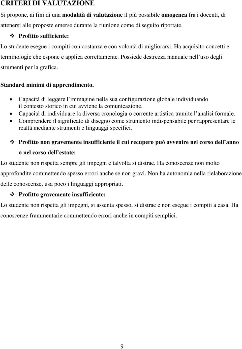 Possiede destrezza manuale nell uso degli strumenti per la grafica. Standard minimi di apprendimento.