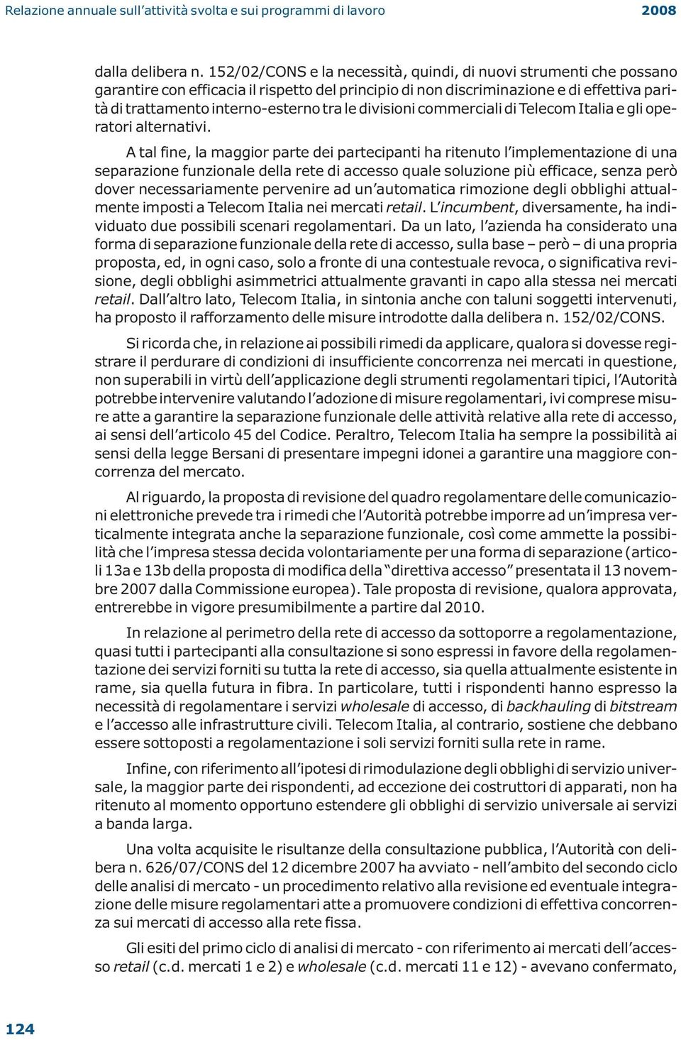 divisioni commerciali di Telecom Italia e gli operatori alternativi.