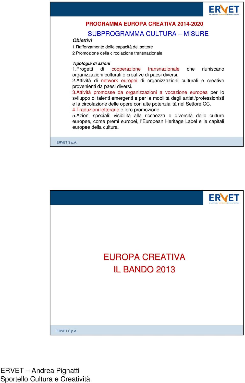 Attività di network europei di organizzazioni culturali e creative provenienti da paesi diversi. 3.