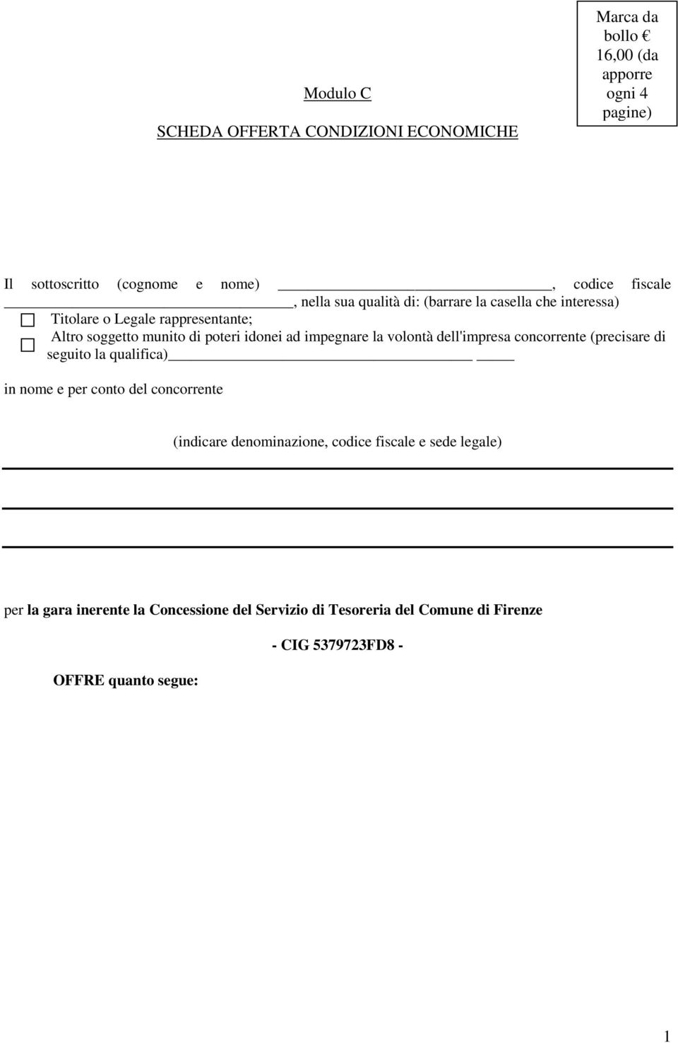 la volontà dell'impresa concorrente (precisare di _ seguito la qualifica) in nome e per conto del concorrente (indicare denominazione, codice