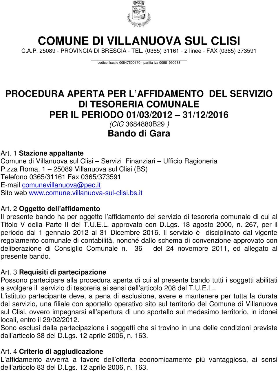 31/12/2016 (CIG 3684880B29 ) Bando di Gara Art. 1 Stazione appaltante Comune di Villanuova sul Clisi Servizi Finanziari Ufficio Ragioneria P.