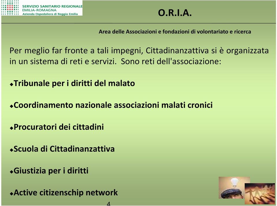 Sono reti dell'associazione: Tribunale per i diritti del malato Coordinamento nazionale