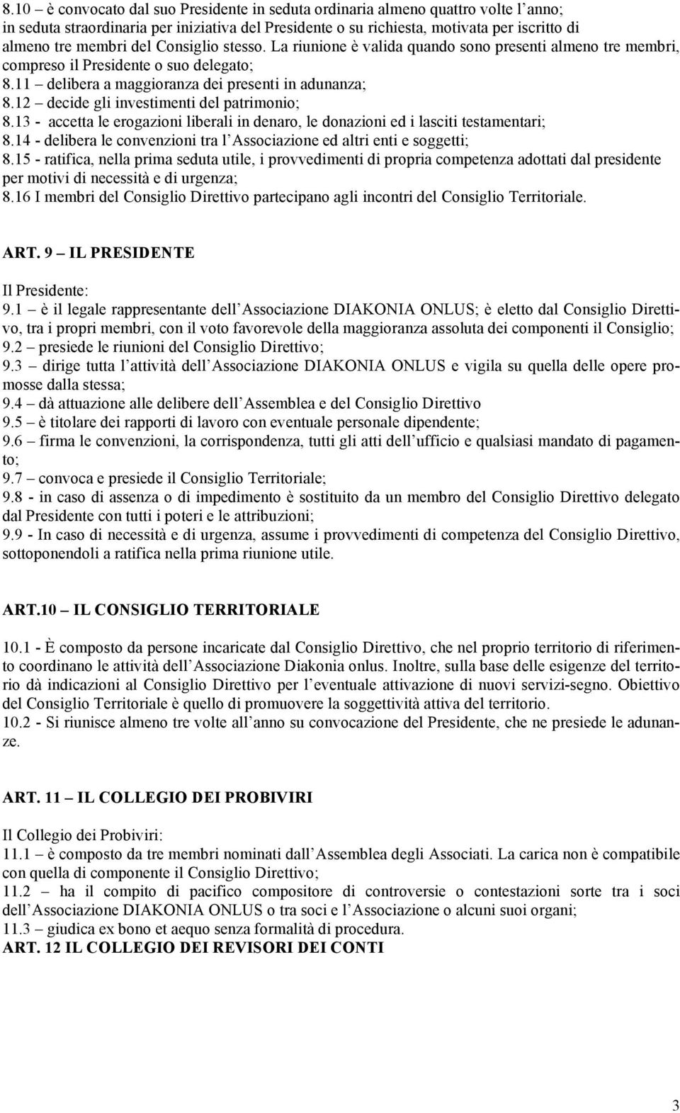 12 decide gli investimenti del patrimonio; 8.13 - accetta le erogazioni liberali in denaro, le donazioni ed i lasciti testamentari; 8.