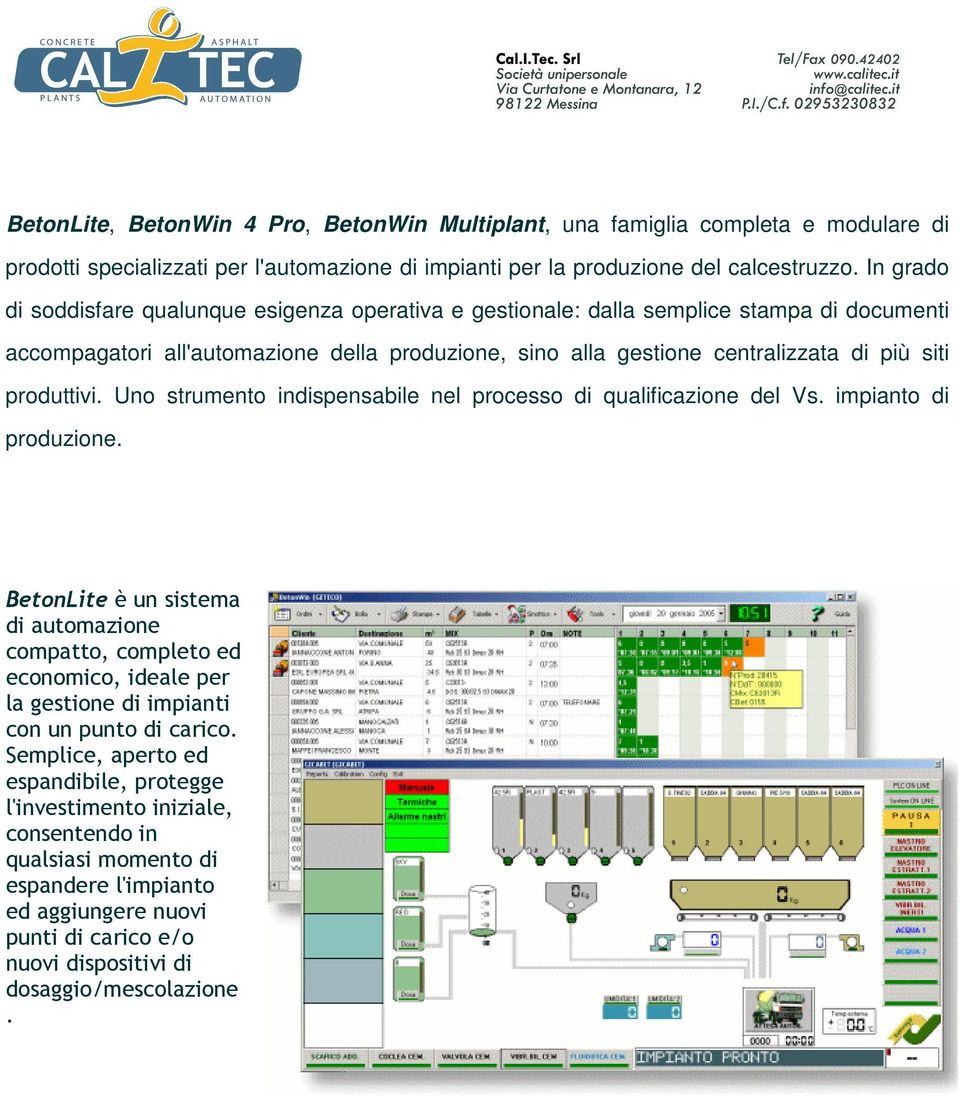 produttivi. Uno strumento indispensabile nel processo di qualificazione del Vs. impianto di produzione.