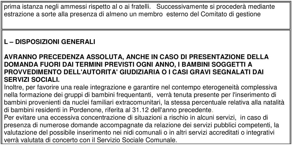 PRESENTAZIONE DELLA DOMANDA FUORI DAI TERMINI PREVISTI OGNI ANNO, I BAMBINI SOGGETTI A PROVVEDIMENTO DELL'AUTORITA' GIUDIZIARIA O I CASI GRAVI SEGNALATI DAI SERVIZI SOCIALI.