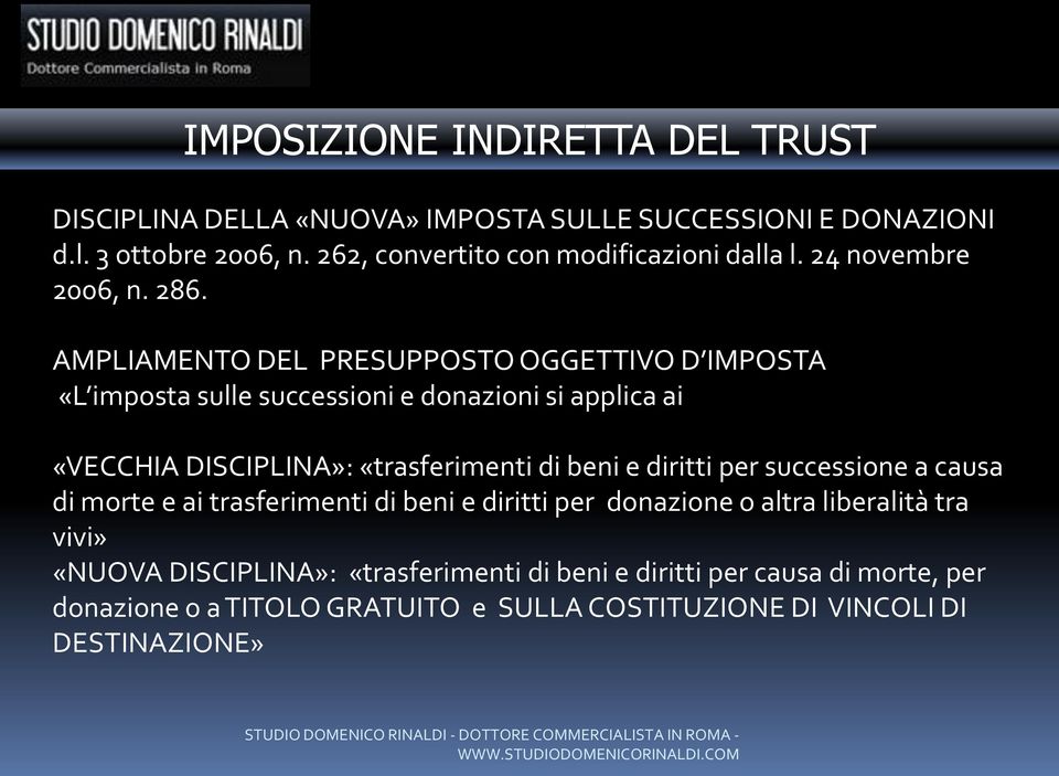 AMPLIAMENTO DEL PRESUPPOSTO OGGETTIVO D IMPOSTA «L imposta sulle successioni e donazioni si applica ai «VECCHIA DISCIPLINA»: «trasferimenti di beni e diritti per successione a