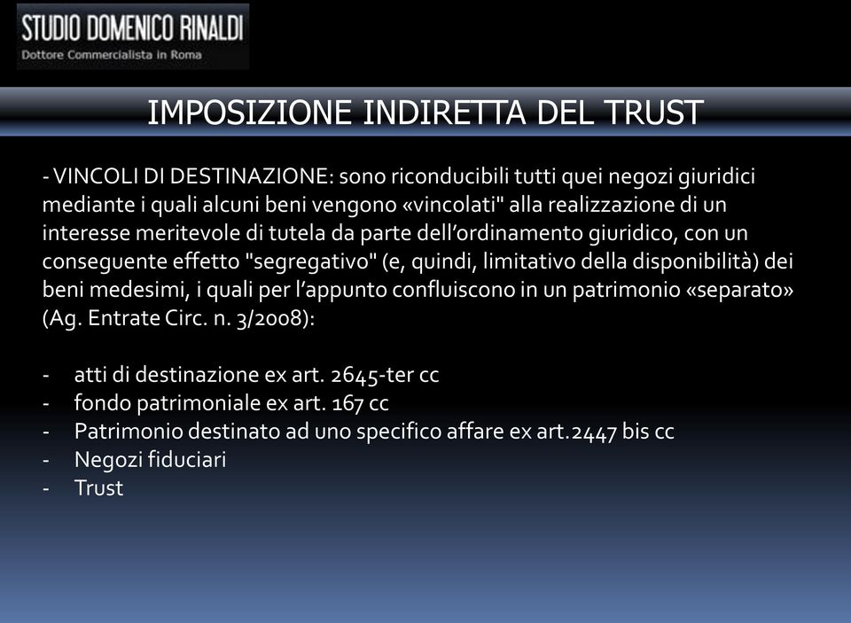 limitativo della disponibilità) dei beni medesimi, i quali per l appunto confluiscono in un patrimonio «separato» (Ag. Entrate Circ. n.