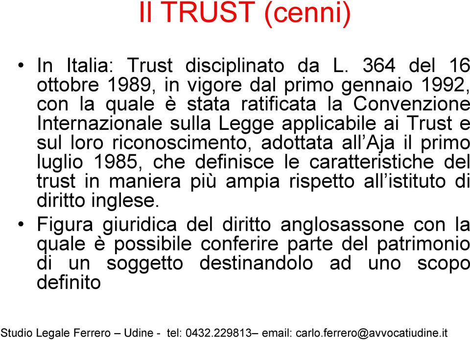 Trust e sul loro riconoscimento, adottata all Aja il primo luglio 1985, che definisce le caratteristiche del trust in maniera più ampia rispetto all