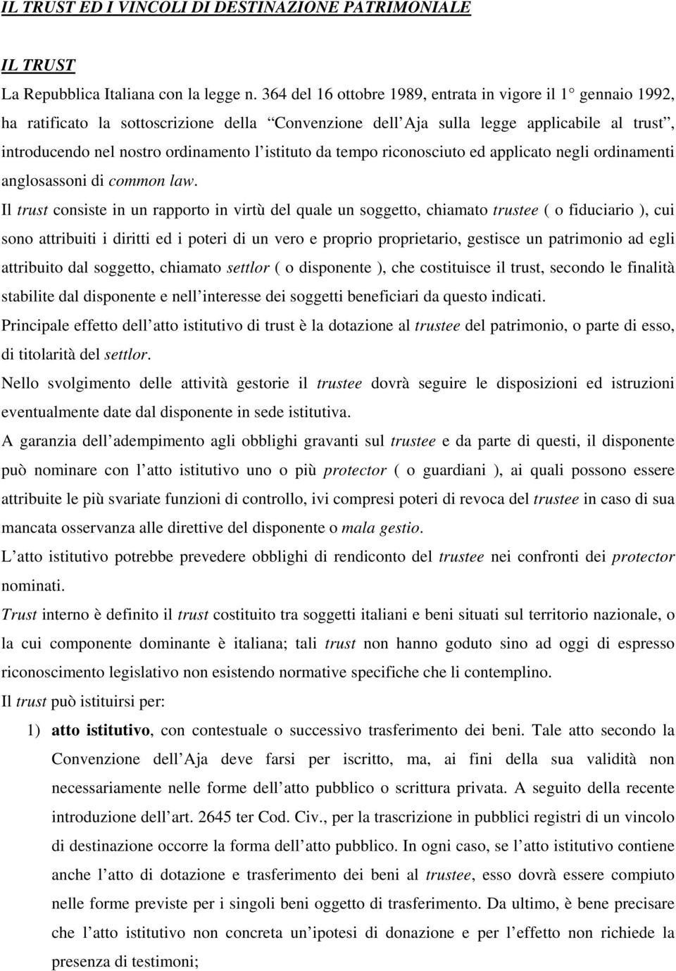 istituto da tempo riconosciuto ed applicato negli ordinamenti anglosassoni di common law.