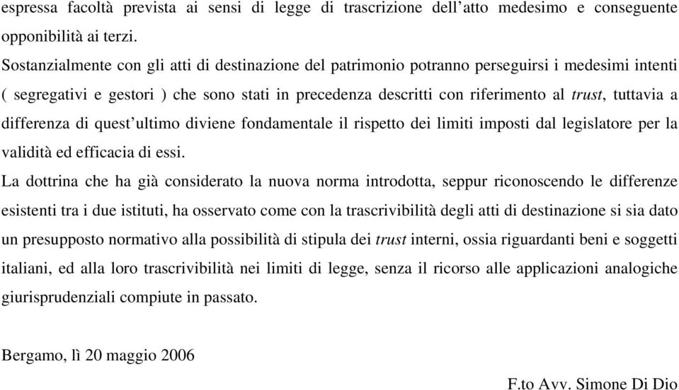 a differenza di quest ultimo diviene fondamentale il rispetto dei limiti imposti dal legislatore per la validità ed efficacia di essi.