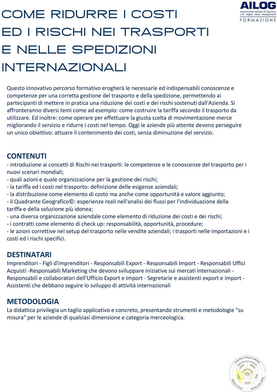 Si affronteranno diversi temi come ad esempio: come costruire la tariffa secondo il trasporto da utilizzare.