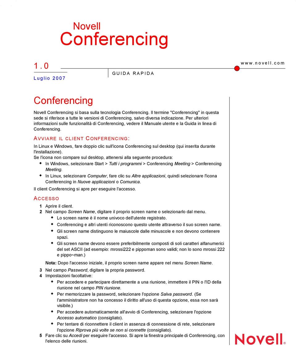 Per ulteriori informazioni sulle funzionalità di Conferencing, vedere il Manuale utente e la Guida in linea di Conferencing.