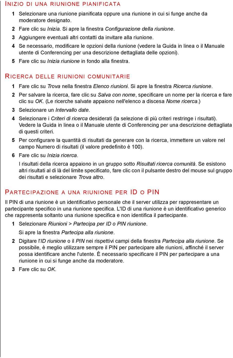 4 Se necessario, modificare le opzioni della riunione (vedere la Guida in linea o il Manuale utente di Conferencing per una descrizione dettagliata delle opzioni).