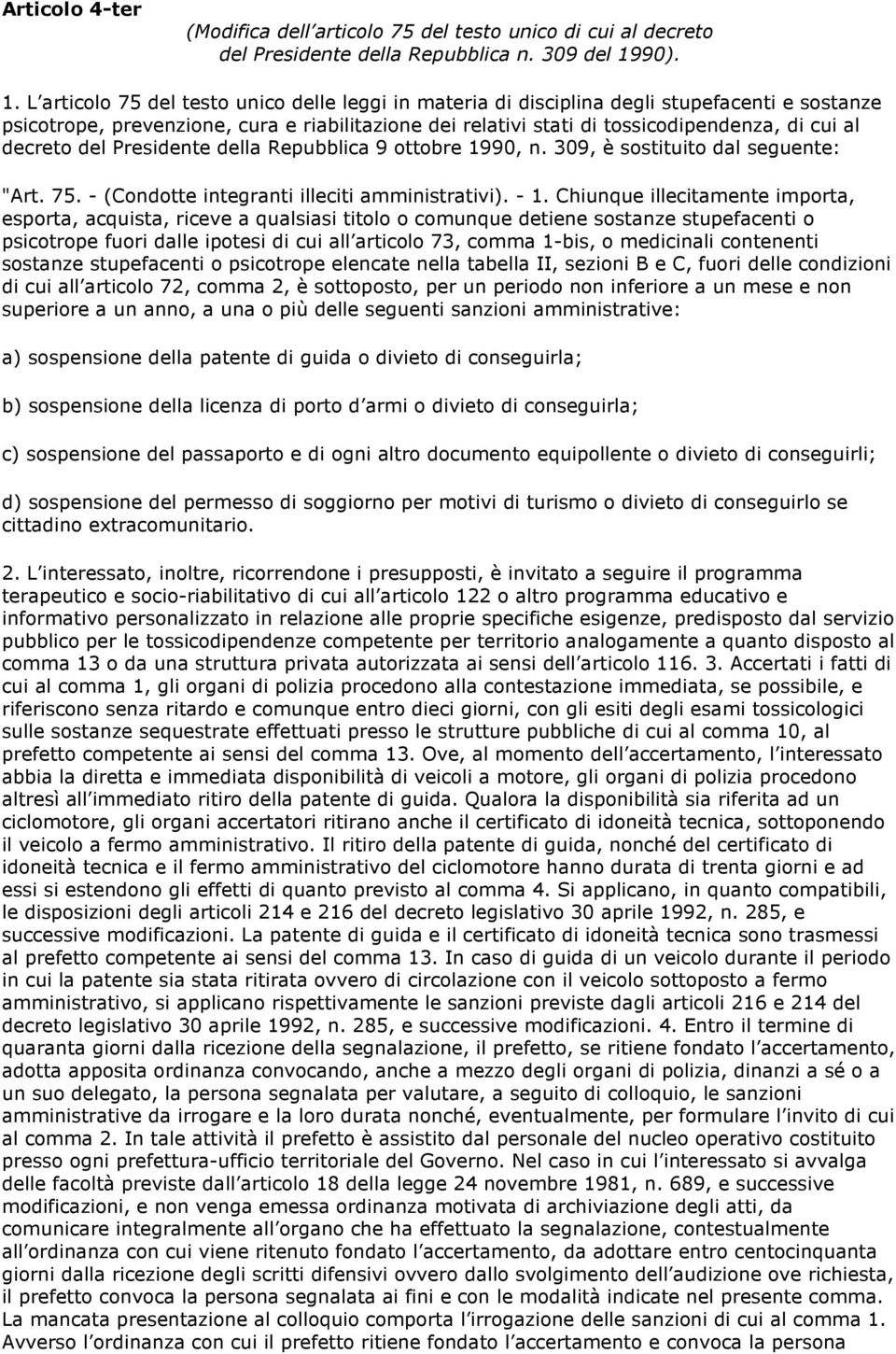 309, è sostituito dal seguente: "Art. 75. - (Condotte integranti illeciti amministrativi). - 1.