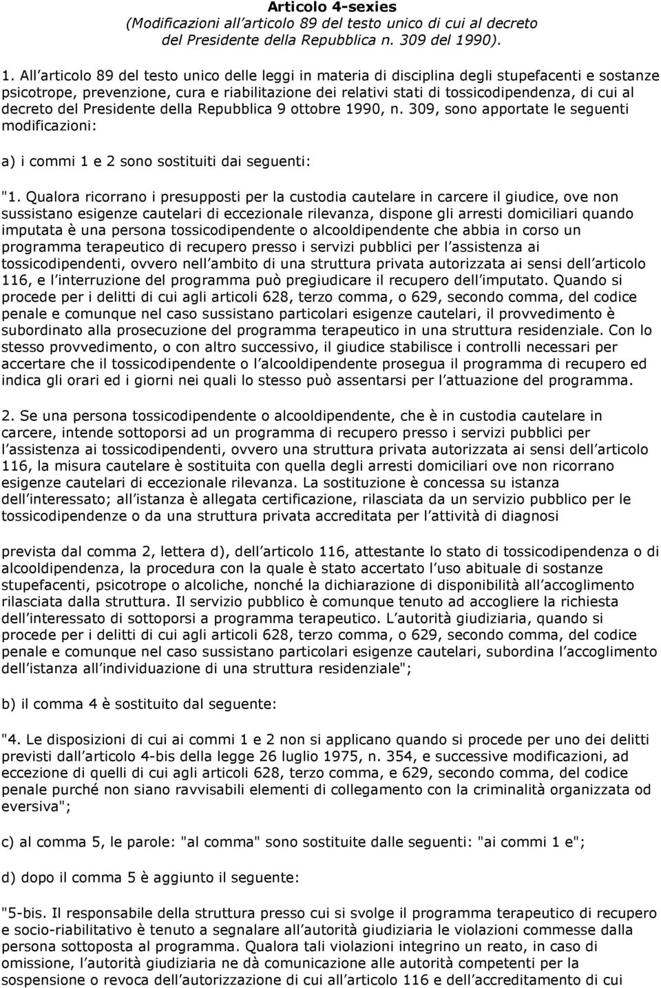 309, sono apportate le seguenti modificazioni: a) i commi 1 e 2 sono sostituiti dai seguenti: "1.