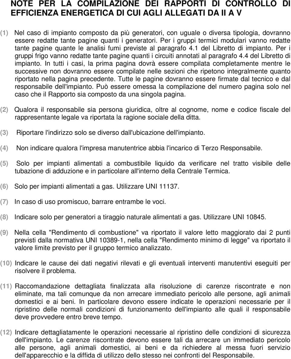 Per i gruppi frigo vanno redatte tante pagine quanti i circuiti annotati al paragrafo 4.4 del Libretto di impianto.