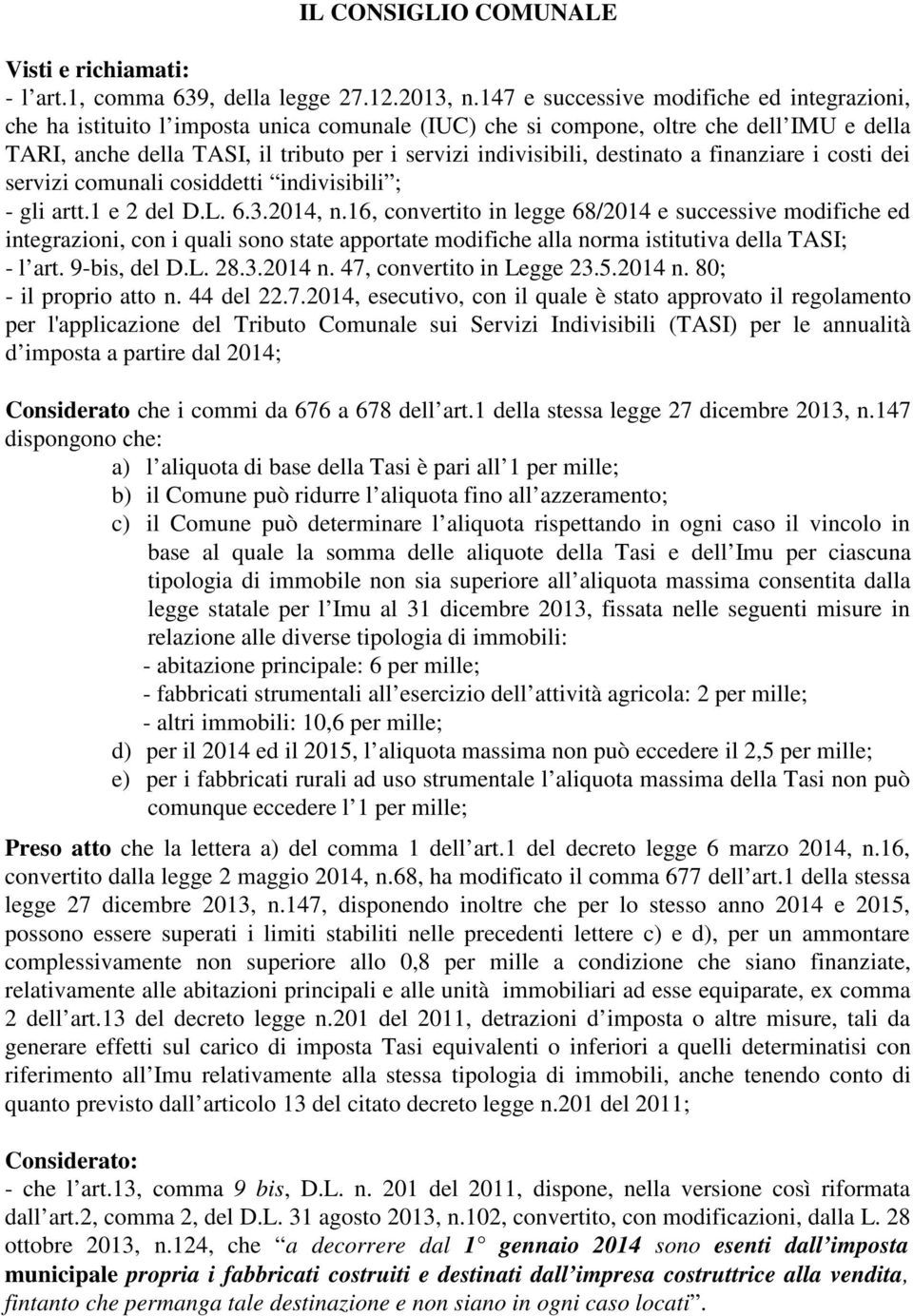 destinato a finanziare i costi dei servizi comunali cosiddetti indivisibili ; - gli artt.1 e 2 del D.L. 6.3.2014, n.