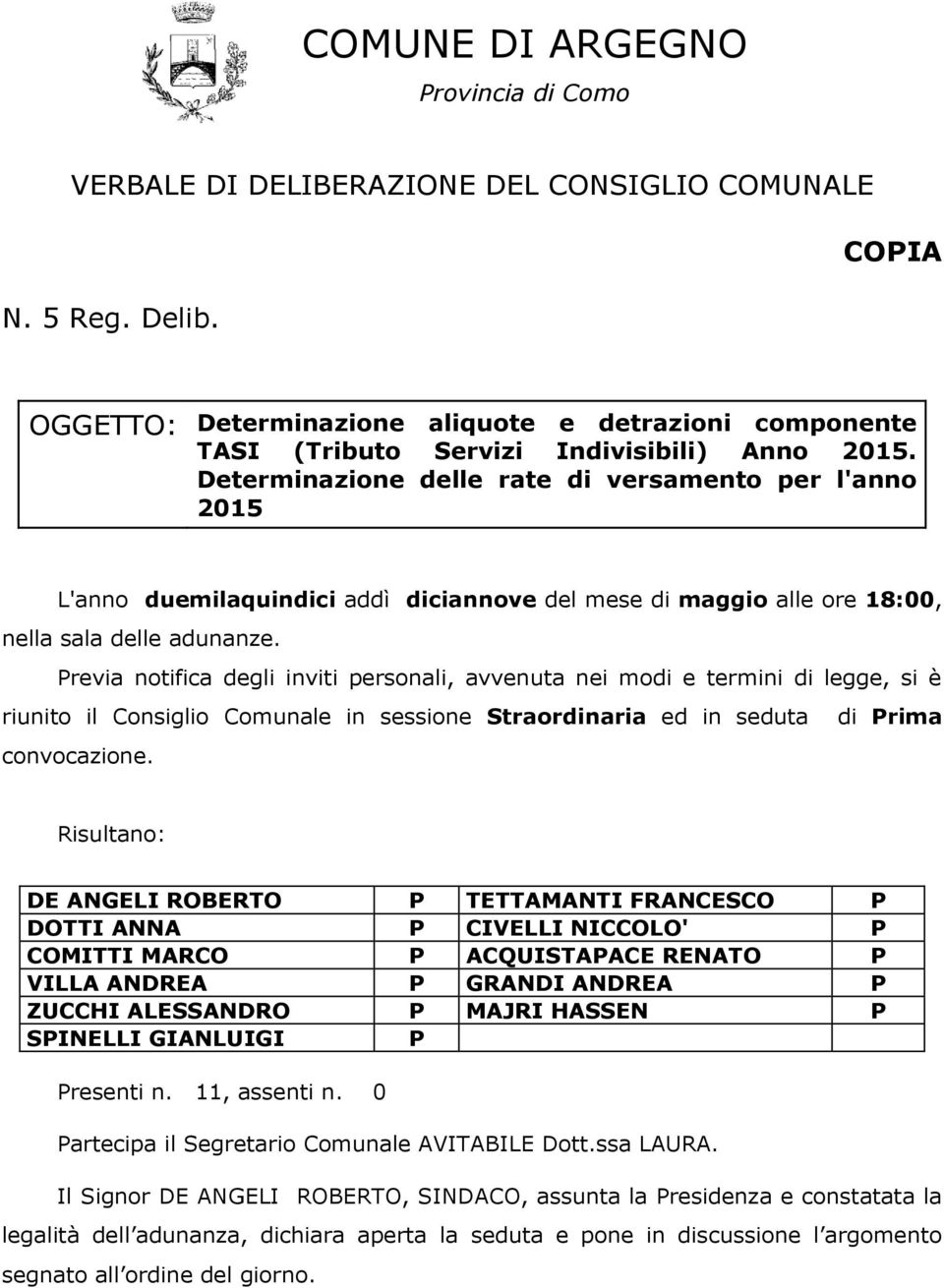 Determinazione delle rate di versamento per l'anno 2015 L'anno duemilaquindici addì diciannove del mese di maggio alle ore 18:00, nella sala delle adunanze.