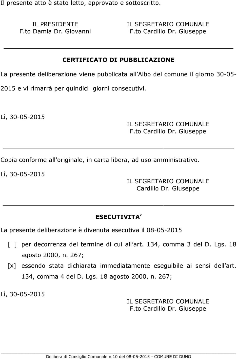 Lì, 30-05-2015 Copia conforme all originale, in carta libera, ad uso amministrativo. Lì, 30-05-2015 Cardillo Dr.