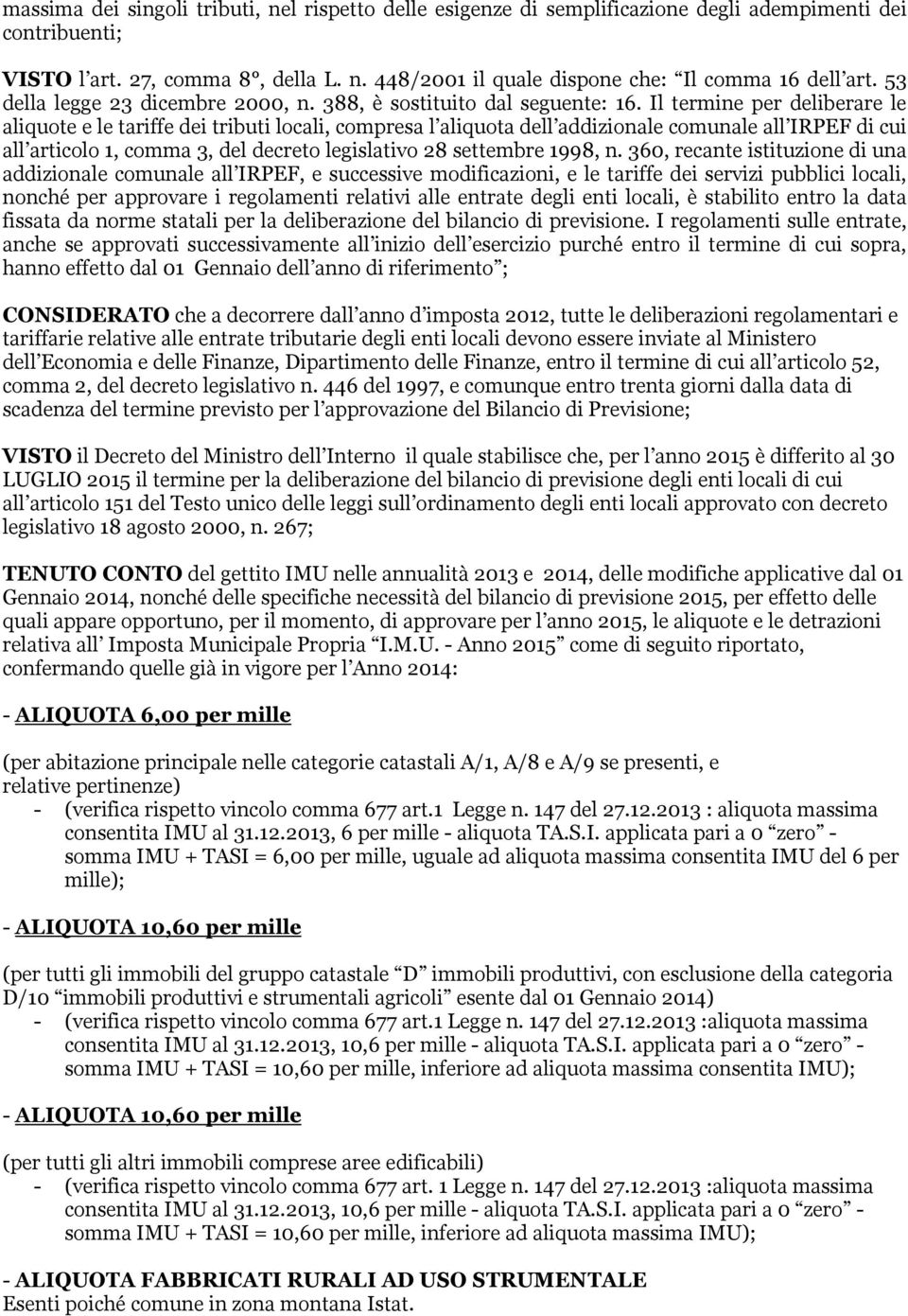 Il termine per deliberare le aliquote e le tariffe dei tributi locali, compresa l aliquota dell addizionale comunale all IRPEF di cui all articolo 1, comma 3, del decreto legislativo 28 settembre