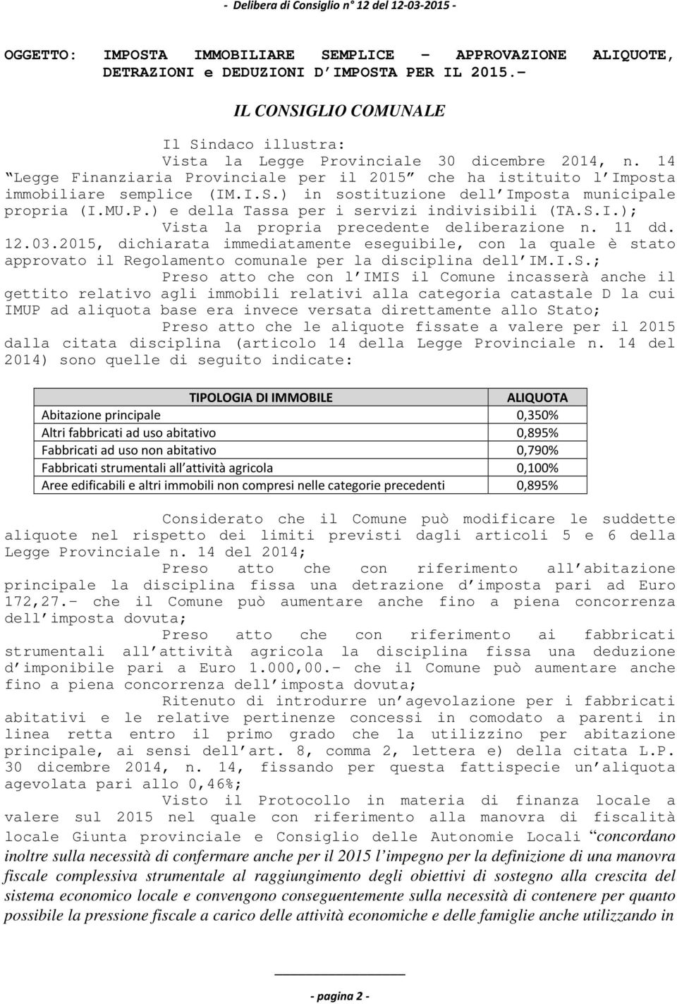 MU.P.) e della Tassa per i servizi indivisibili (TA.S.I.); Vista la propria precedente deliberazione n. 11 dd. 12.03.