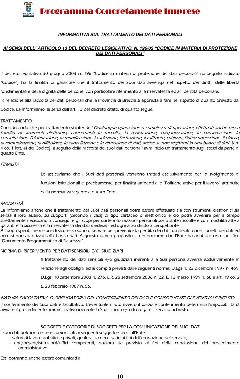 fondamentali e della dignità delle persone, con particolare riferimento alla riservatezza ed all identità personale.