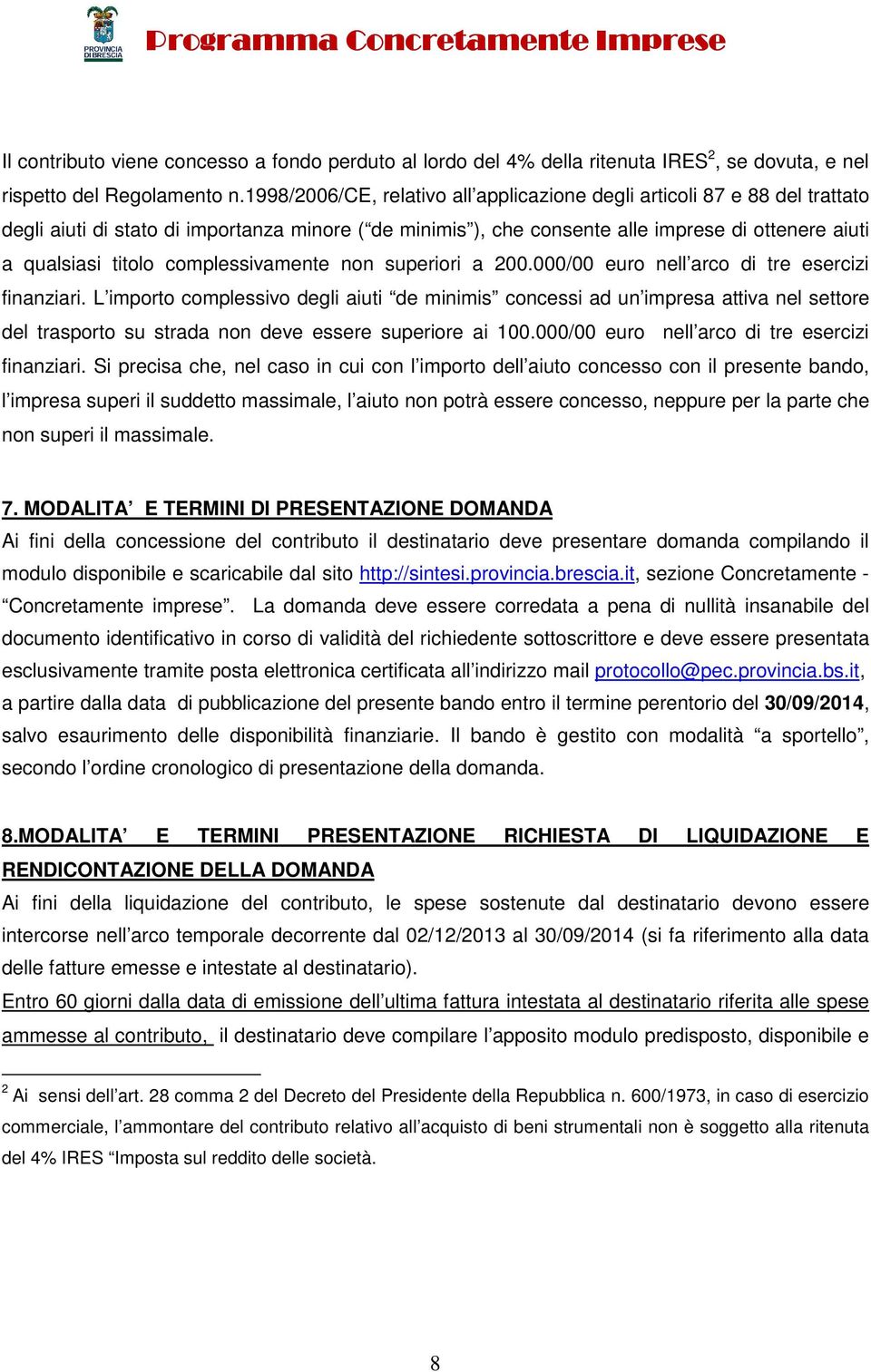 complessivamente non superiori a 200.000/00 euro nell arco di tre esercizi finanziari.