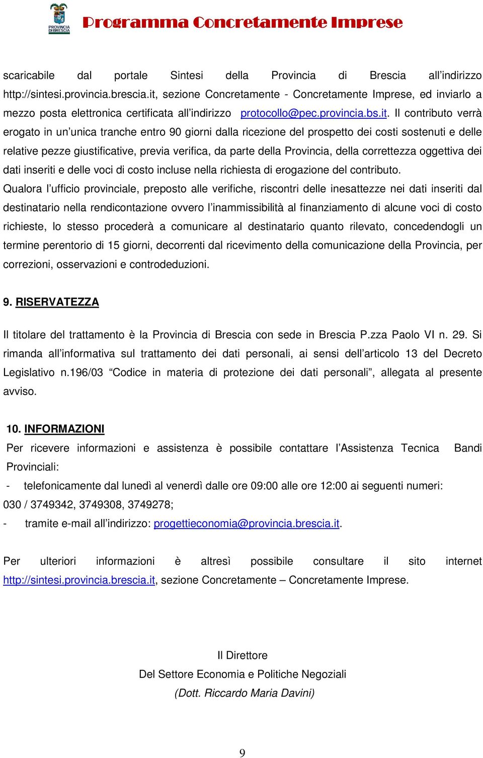 entro 90 giorni dalla ricezione del prospetto dei costi sostenuti e delle relative pezze giustificative, previa verifica, da parte della Provincia, della correttezza oggettiva dei dati inseriti e